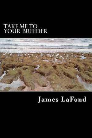 Take Me to Your Breeder de James LaFond