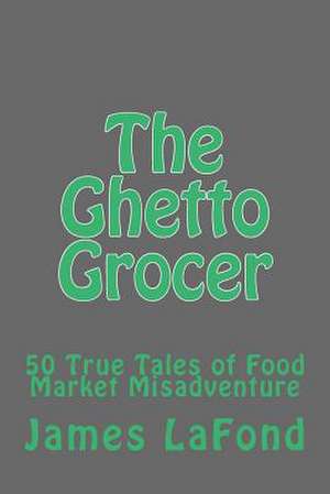 The Ghetto Grocer de James LaFond