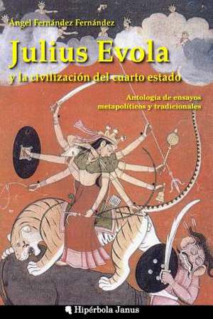 Julius Evola y La Civilizacion del Cuarto Estado. de Angel Fernandez Fernandez