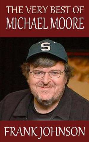 The Very Best of Michael Moore de Frank Johnson