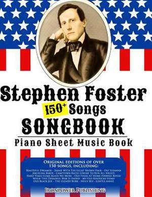 150+ Stephen Foster Songs Songbook - Piano Sheet Music Book de Ironpower Publishing