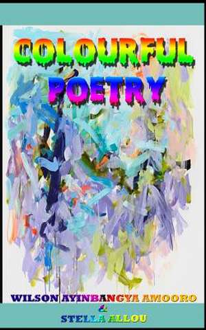 Colourful Poetry de Poet Wilson Ayinbangya Amooro