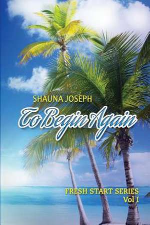 To Begin Again de Shauna Joseph