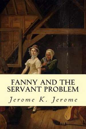 Fanny and the Servant Problem de Jerome K. Jerome