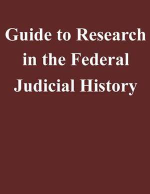 Guide to Research in the Federal Judicial History de Federal Judicial Center