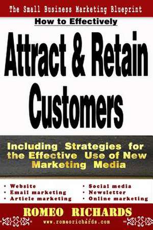 How to Effectively Attract & Retain Customers de Romeo Richards