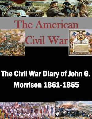 The Civil War Diary of John G. Morrison 1861-1865 de Library of Congress