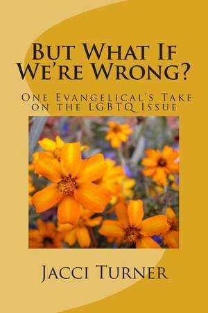 But What If We're Wrong? de Jacci Turner