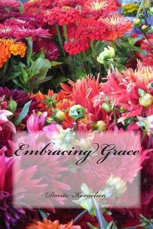 Embracing Grace de Dorita Lynn Kornelsen