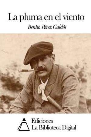 La Pluma En El Viento de Benito Perez Galdos