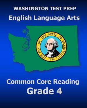 Washington Test Prep English Language Arts Common Core Reading Grade 4 de Test Master Press Washington