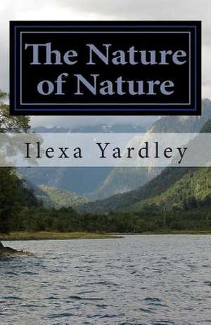 The Nature of Nature de Ilexa Yardley