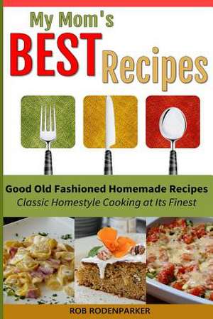 My Mom's Best Recipes de Rob Rodenparker