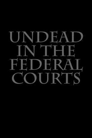 Undead in the Federal Courts de Joshua Warren