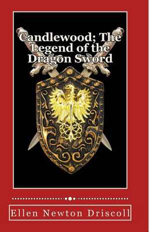 Candlewood; The Legend of the Dragon Sword de Newton Driscoll, Ellen