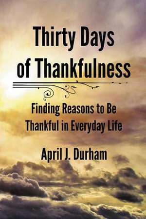 Thirty Days of Thankfulness de April J. Durham