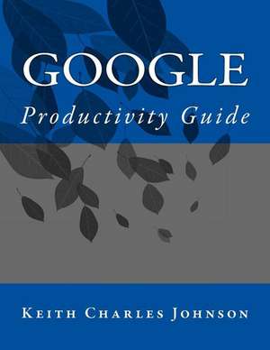 Google Productivity Guide de Johnson, MR Keith Charles