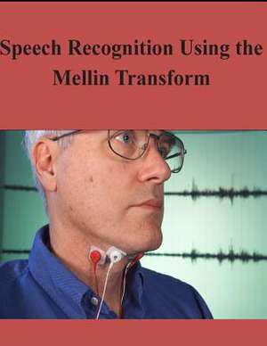 Speech Recognition Using the Mellin Transform de Air Force Institute of Technology