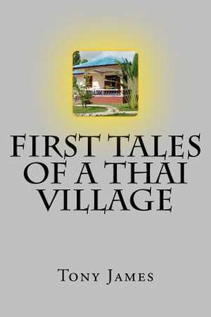 First Tales of a Thai Village de Tony James