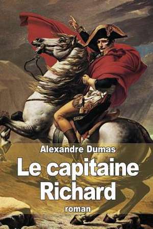 Le Capitaine Richard de Dumas Alexandre