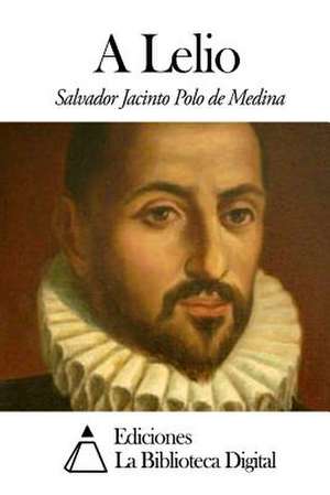 A Lelio de Salvador Jacinto Polo De Medina