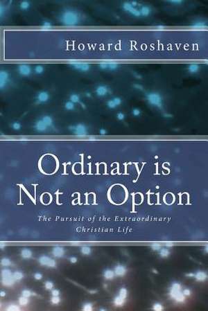 Ordinary Is Not an Option de Howard Roshaven