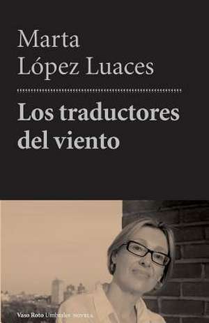 Los Traductores del Viento de Marta Lopez Luaces