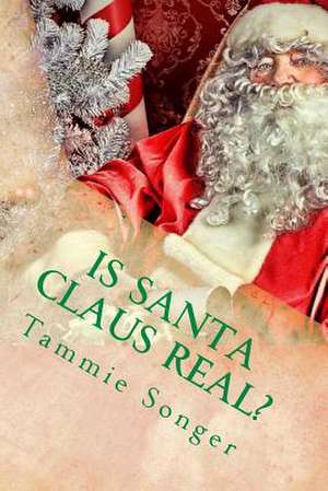 Is Santa Claus Real? de Tammie Songer