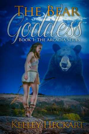 The Bear Goddess de Kelley Heckart