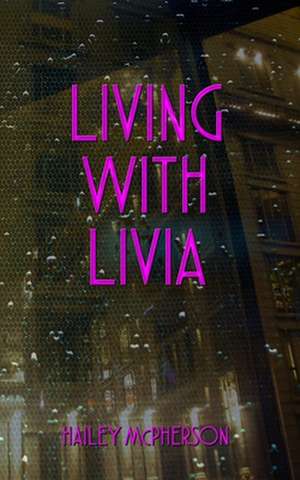 Living with Livia de Hailey McPherson