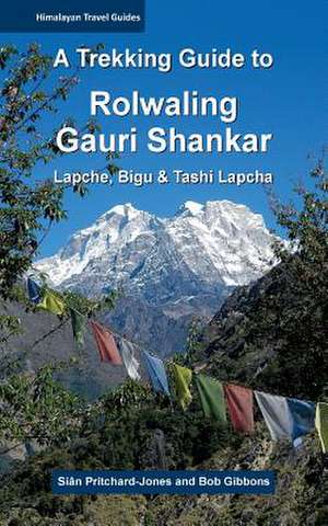 A Trekking Guide to Rolwaling & Gauri Shankar de Sian Pritchard-Jones