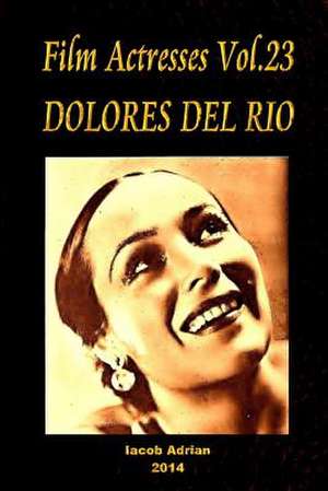 Film Actresses Vol.23 Dolores del Rio de Iacob Adrian