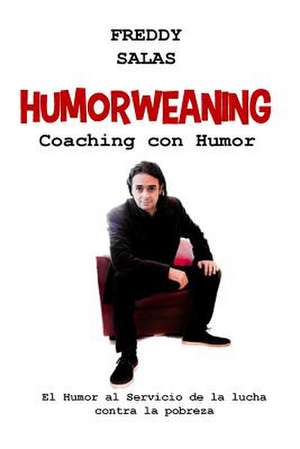 Humorweaning (Coaching Con Humor) de Freddy Salas