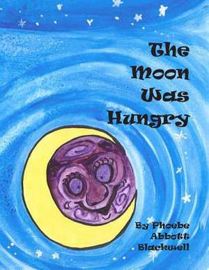 The Moon Was Hungry de Phoebe a. Blackwell