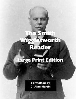 The Smith Wigglesworth Reader de C. Alan Martin