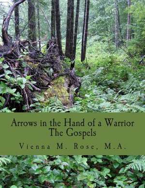 Arrows in the Hand of a Warrior de Vienna M. Rose M. a.