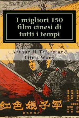 I Migliori 150 Film Cinesi Di Tutti I Tempi de Tafero, Arthur H.