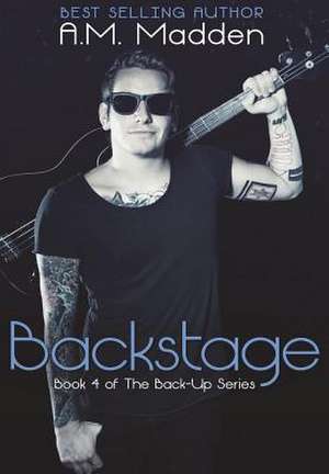 Backstage (Book 4 of the Back-Up Series) de A. M. Madden