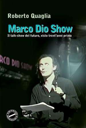 Marco Dio Show de Roberto Quaglia