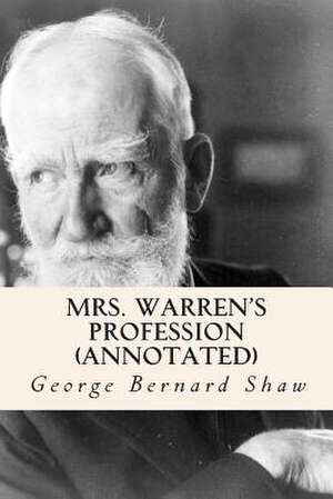 Mrs. Warren's Profession (Annotated) de George Bernard Shaw