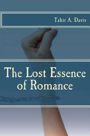 The Lost Essence of Romance de Tahir a. Davis