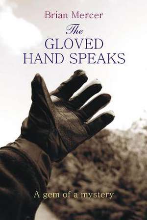 The Gloved Hand Speaks de Brian Mercer