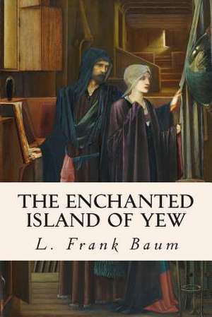 The Enchanted Island of Yew de L. Frank Baum