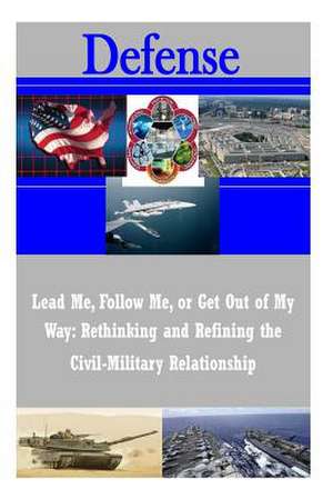 Lead Me, Follow Me, or Get Out of My Way de U. S. Army War College