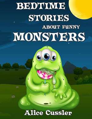 Bedtime Stories about Funny Monsters de Alice Cussler