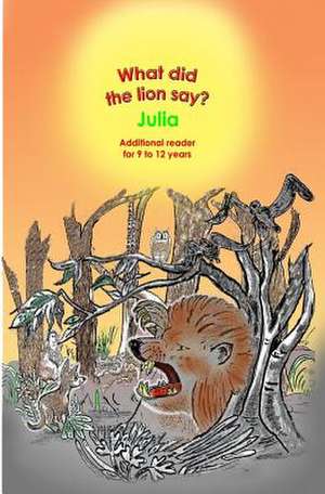 What Did the Lion Say? de Julia