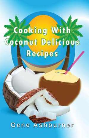 Cooking with Coconut de Gene Ashburner