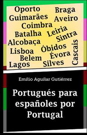 Portugues Para Espanoles Por Portugal de Emilio Aguilar Gutierrez