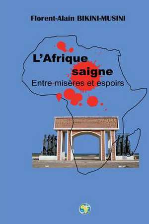 L' Afrique Saigne de M. Florent-Alain Bikini Musini Bma