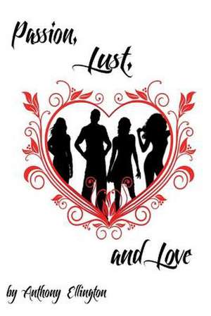 Passion Lust and Love de Anthony L. Ellington